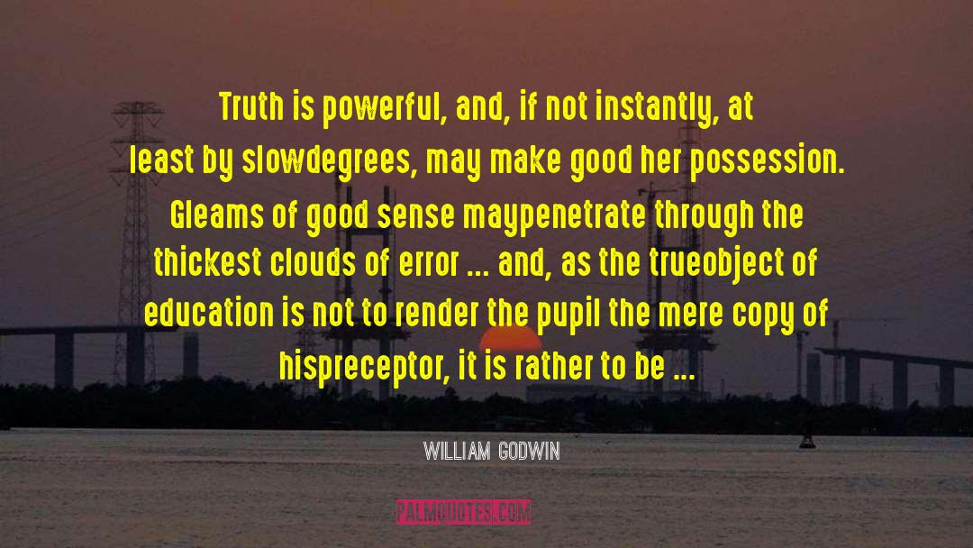 William Godwin Quotes: Truth is powerful, and, if