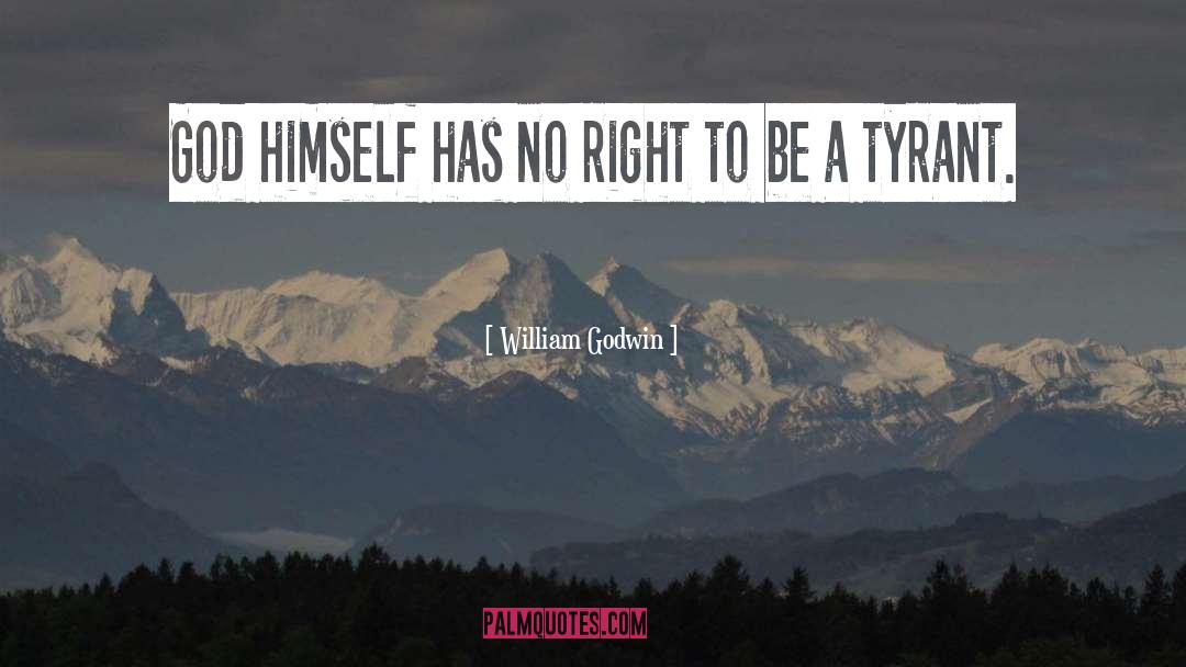 William Godwin Quotes: God himself has no right