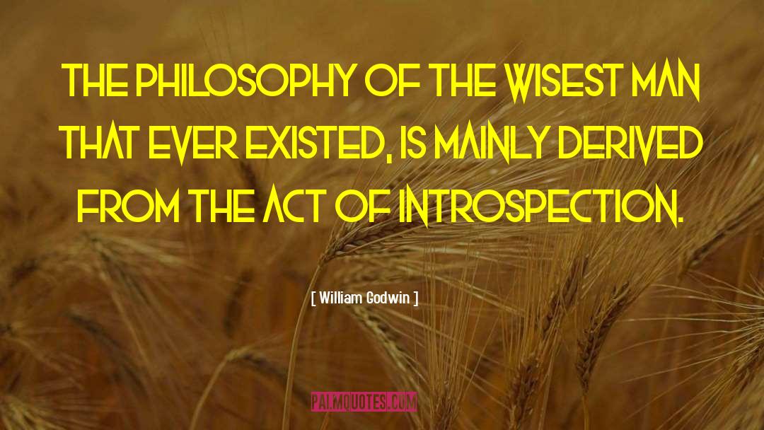 William Godwin Quotes: The philosophy of the wisest