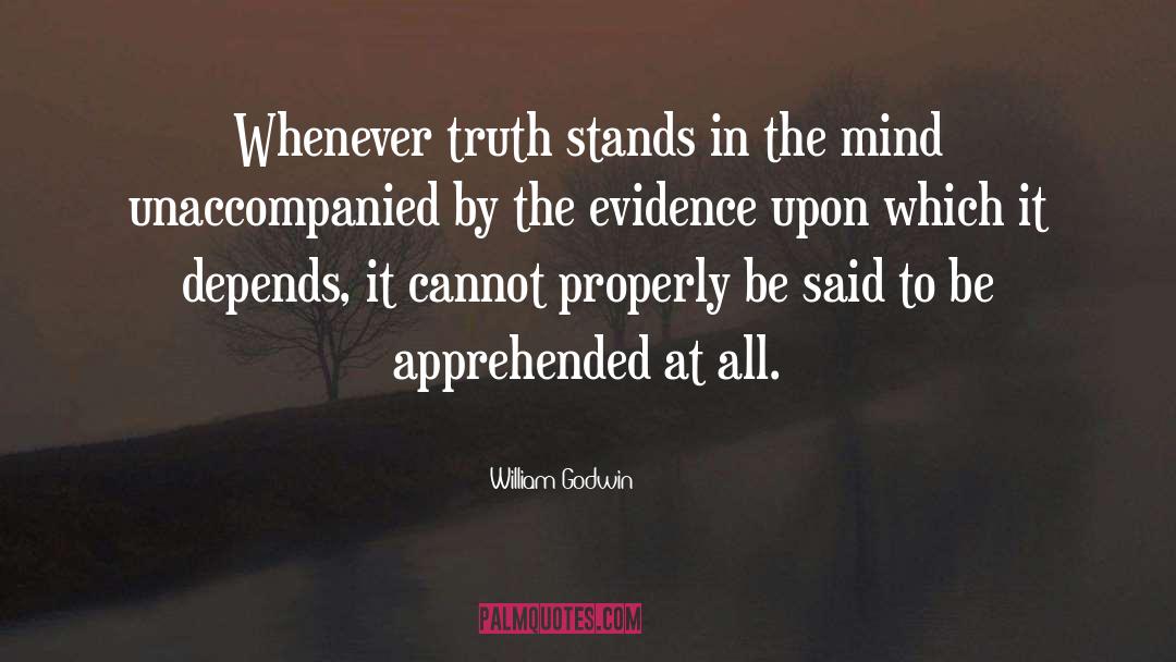 William Godwin Quotes: Whenever truth stands in the