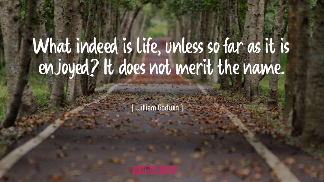 William Godwin Quotes: What indeed is life, unless