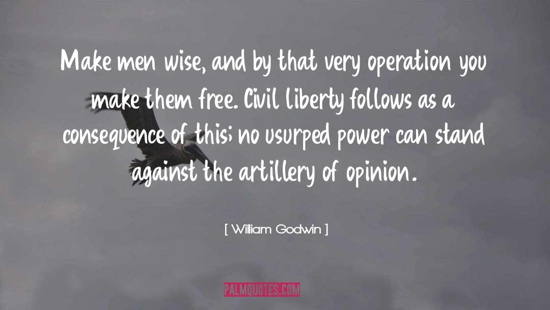 William Godwin Quotes: Make men wise, and by