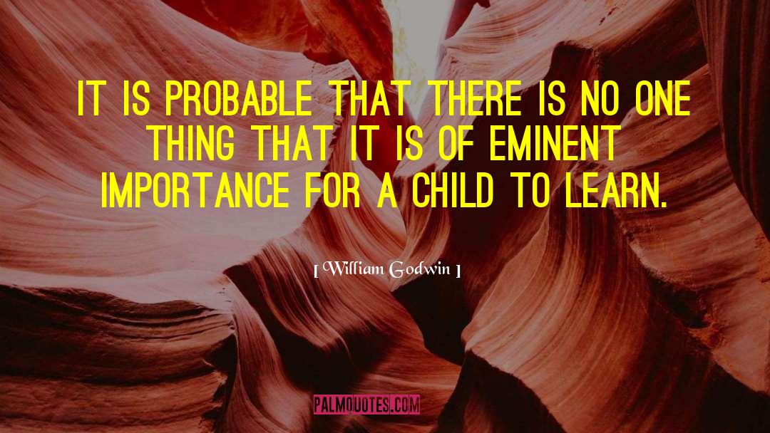 William Godwin Quotes: It is probable that there