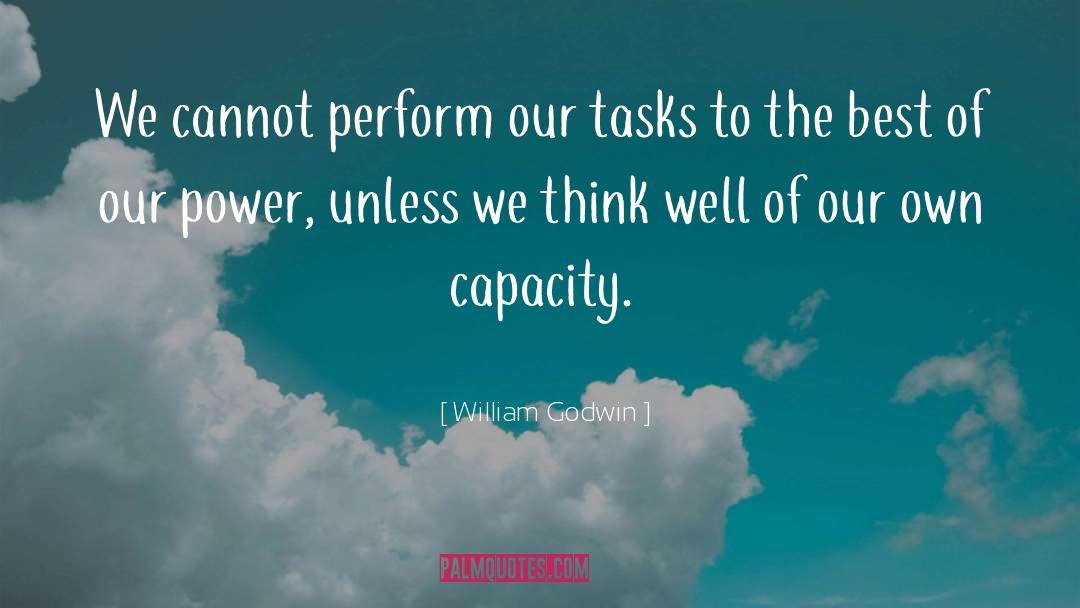 William Godwin Quotes: We cannot perform our tasks