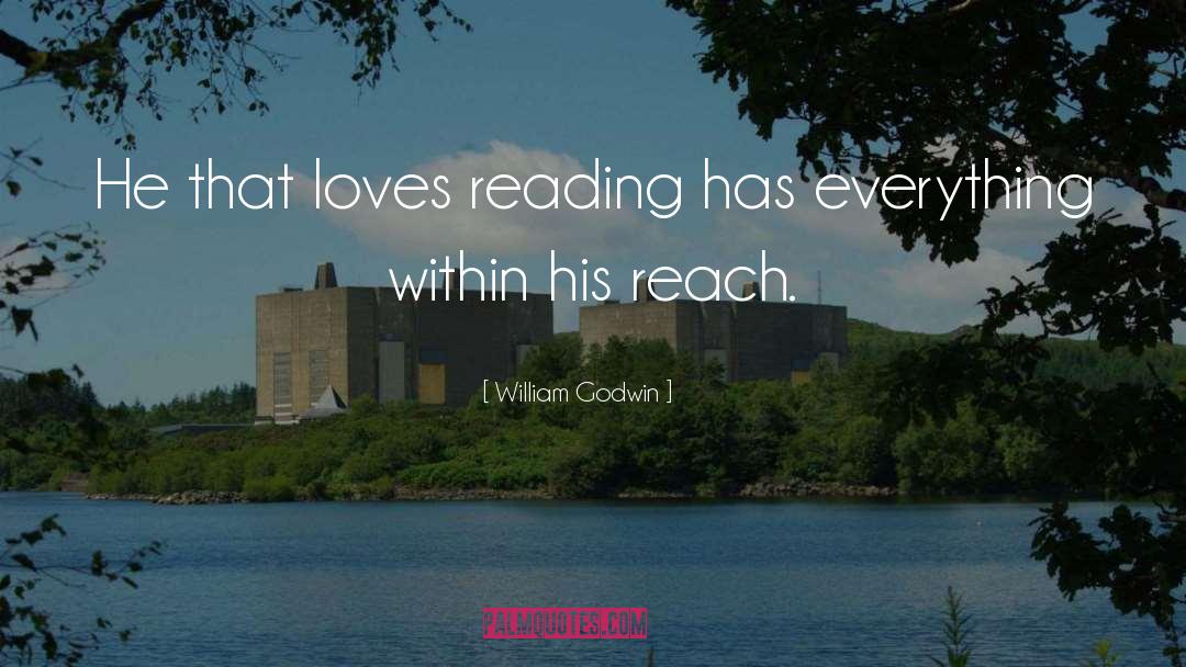 William Godwin Quotes: He that loves reading has