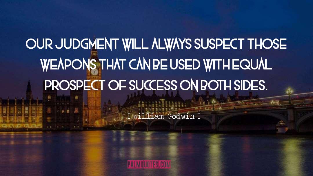 William Godwin Quotes: Our judgment will always suspect