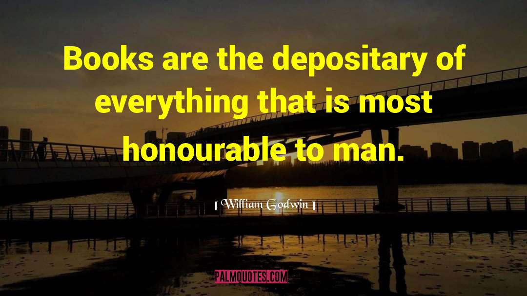 William Godwin Quotes: Books are the depositary of