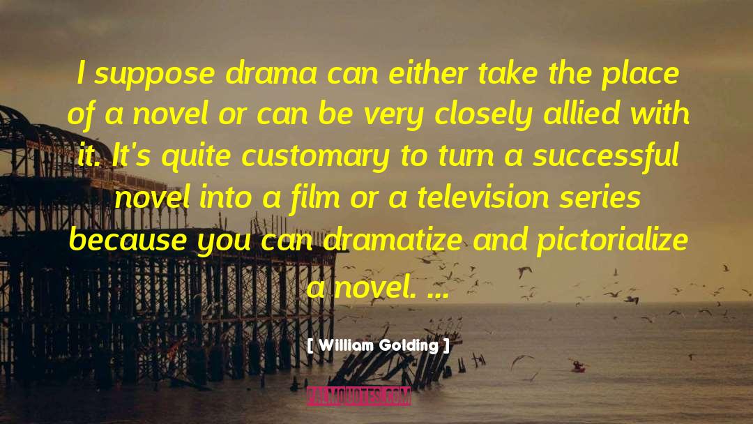 William Golding Quotes: I suppose drama can either