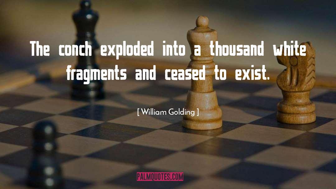 William Golding Quotes: The conch exploded into a