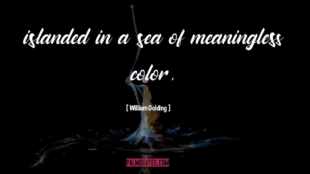 William Golding Quotes: islanded in a sea of