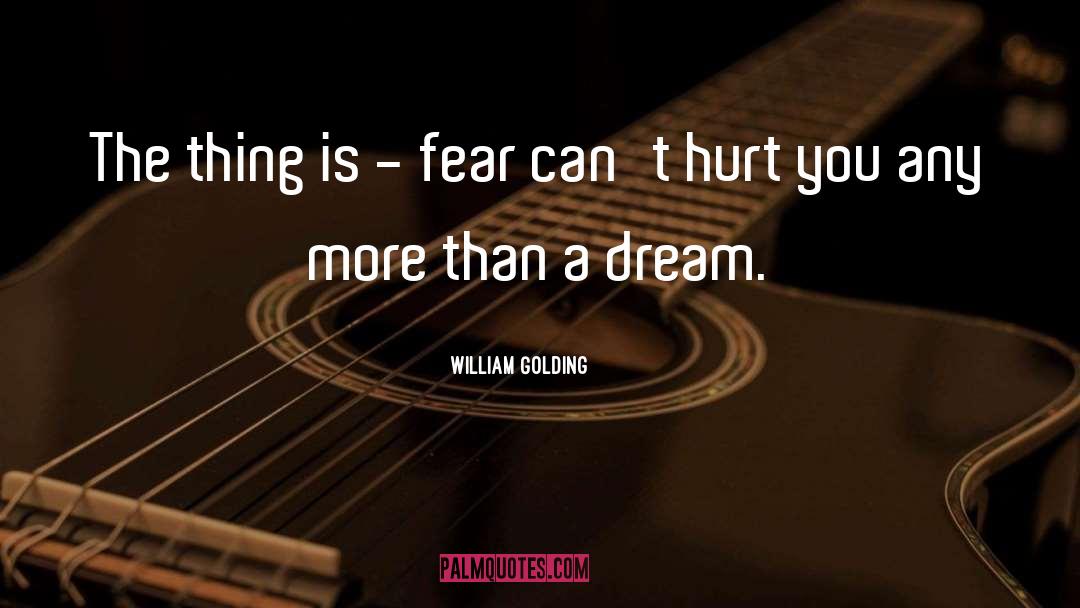 William Golding Quotes: The thing is - fear