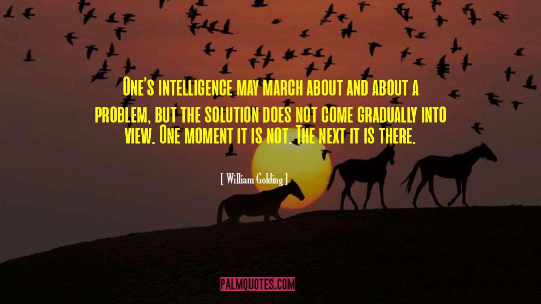 William Golding Quotes: One's intelligence may march about