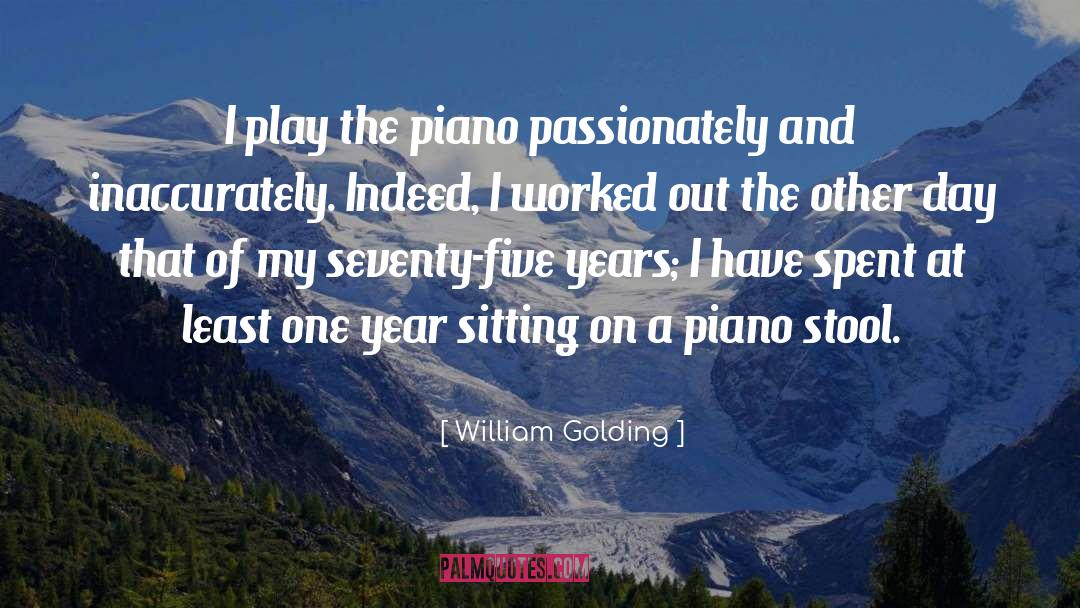 William Golding Quotes: I play the piano passionately