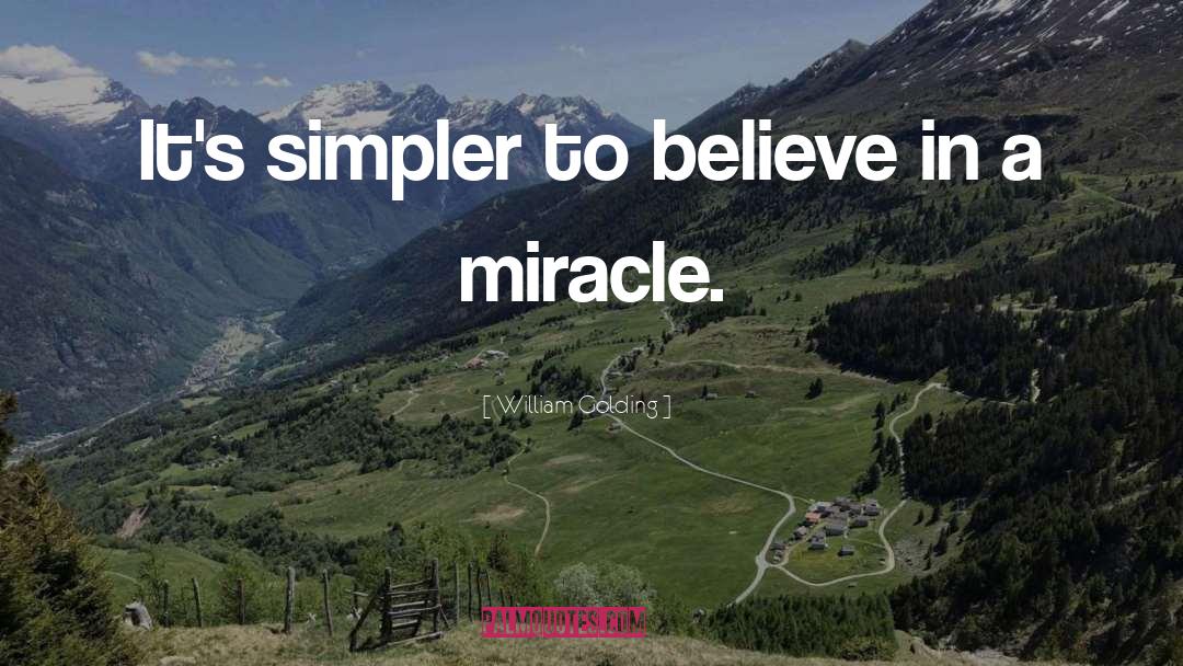 William Golding Quotes: It's simpler to believe in