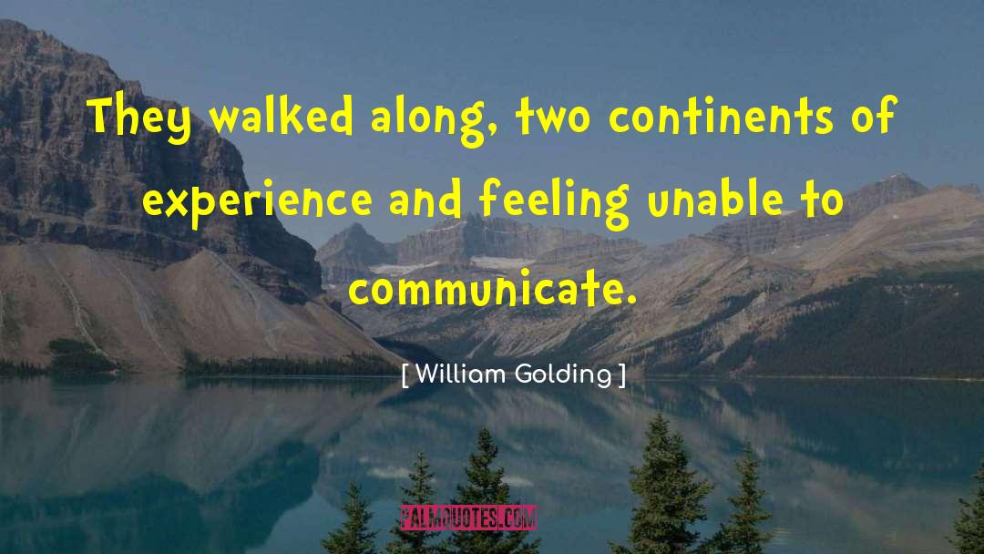 William Golding Quotes: They walked along, two continents