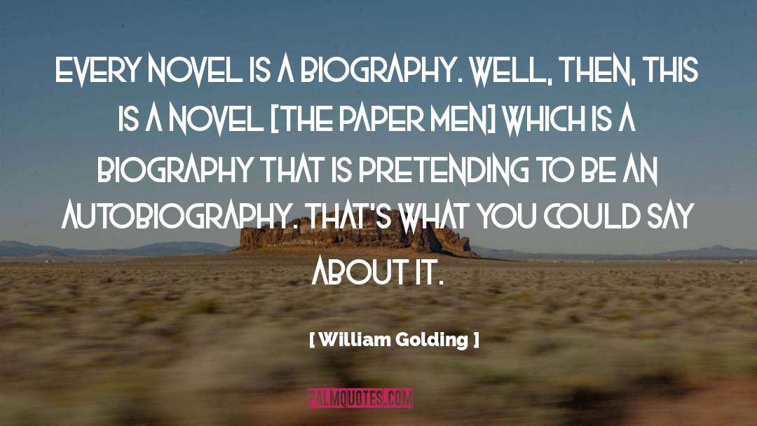 William Golding Quotes: Every novel is a biography.