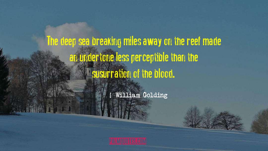William Golding Quotes: The deep sea breaking miles