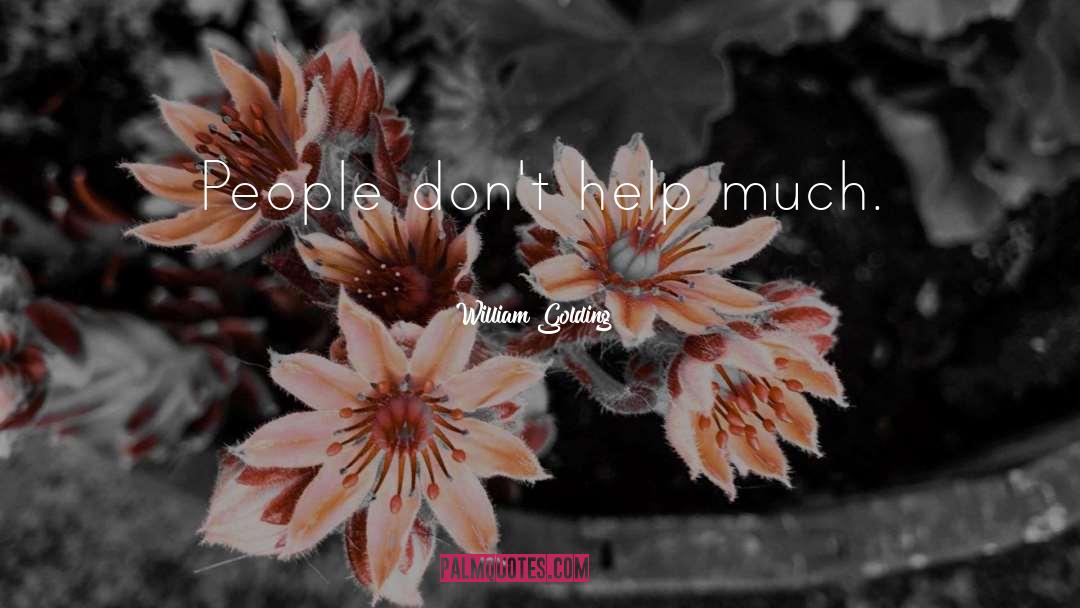 William Golding Quotes: People don't help much.