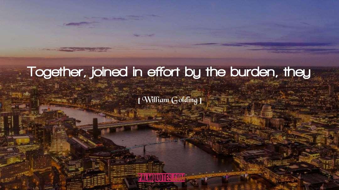 William Golding Quotes: Together, joined in effort by