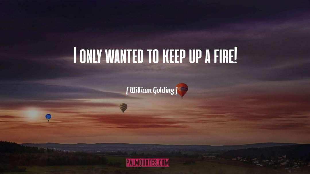 William Golding Quotes: I only wanted to keep