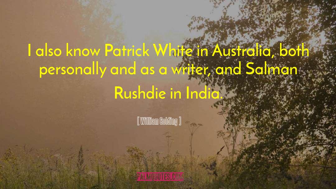 William Golding Quotes: I also know Patrick White