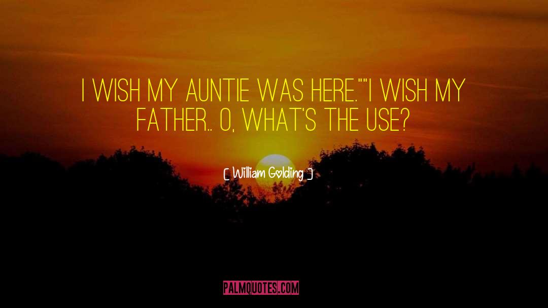 William Golding Quotes: I wish my auntie was