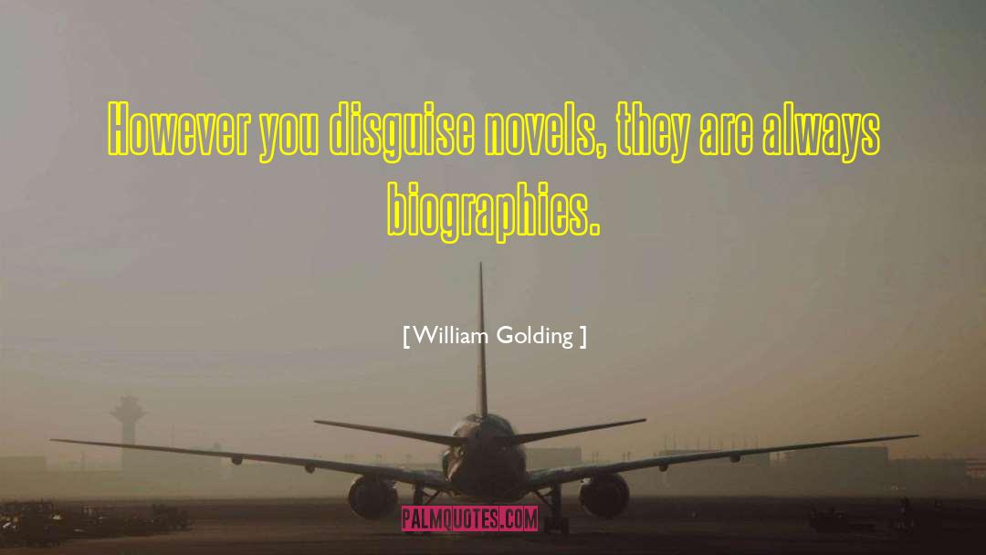 William Golding Quotes: However you disguise novels, they