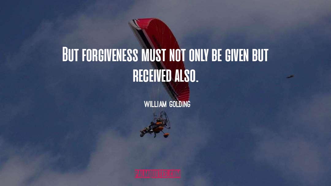 William Golding Quotes: But forgiveness must not only