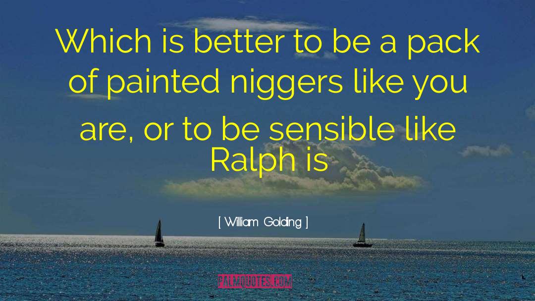 William Golding Quotes: Which is better <br> to