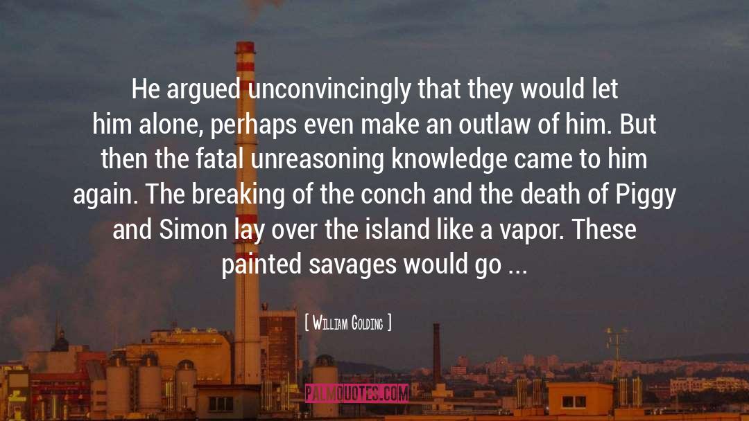 William Golding Quotes: He argued unconvincingly that they