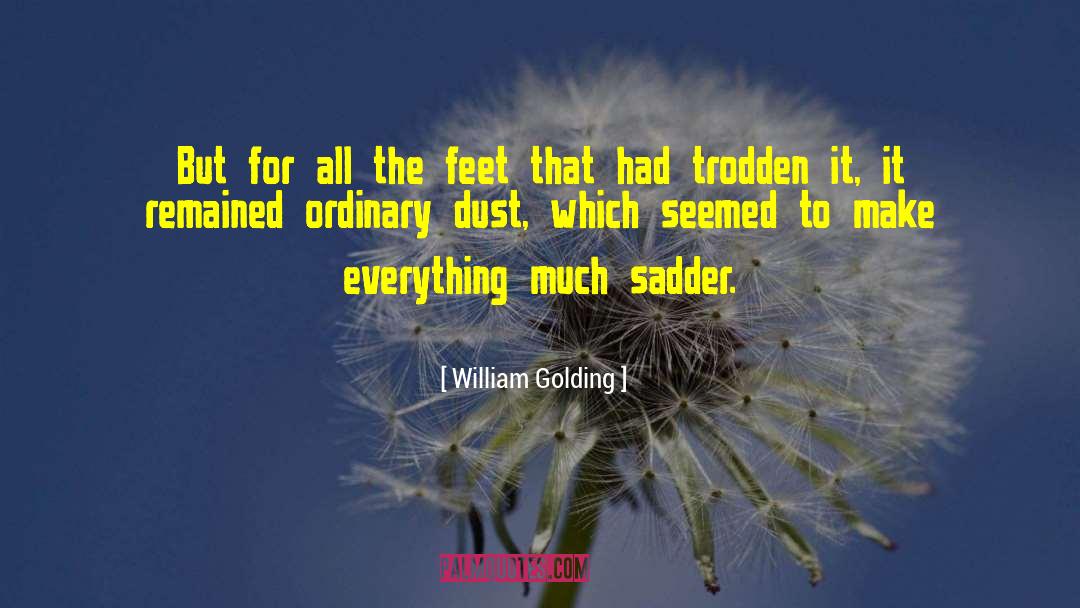 William Golding Quotes: But for all the feet