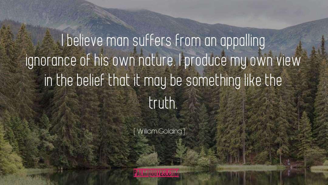 William Golding Quotes: I believe man suffers from