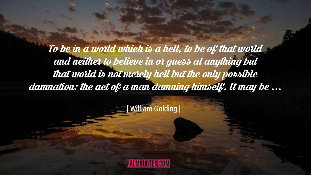 William Golding Quotes: To be in a world