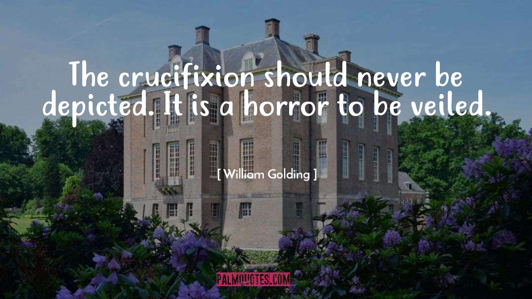 William Golding Quotes: The crucifixion should never be