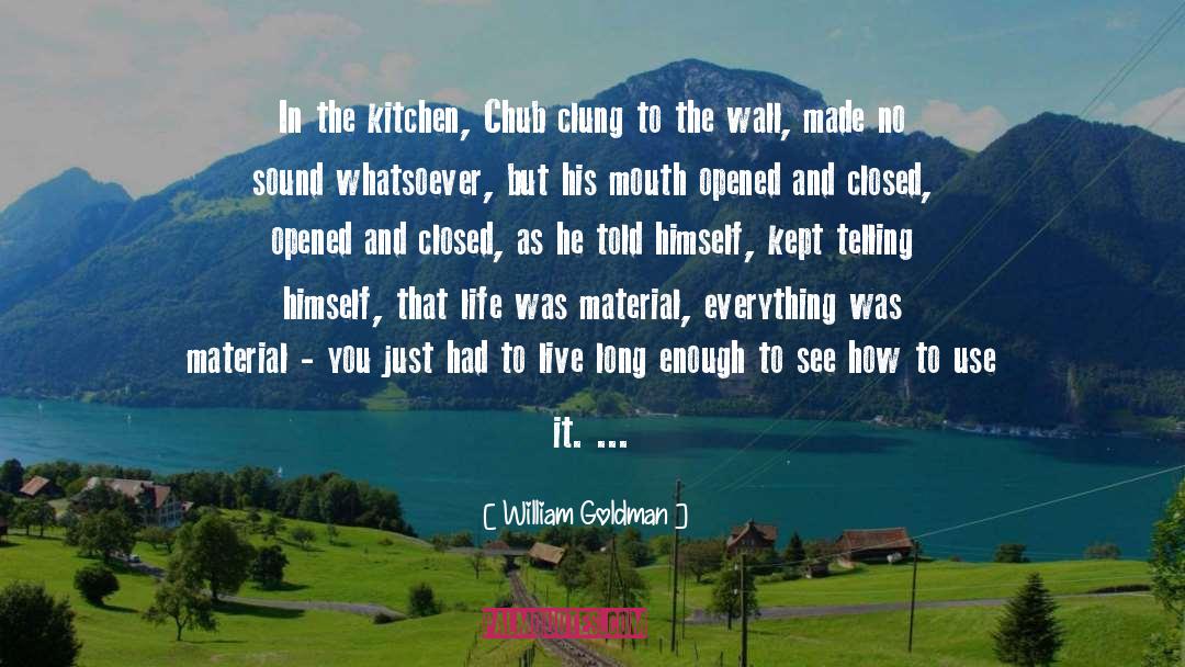 William Goldman Quotes: In the kitchen, Chub clung