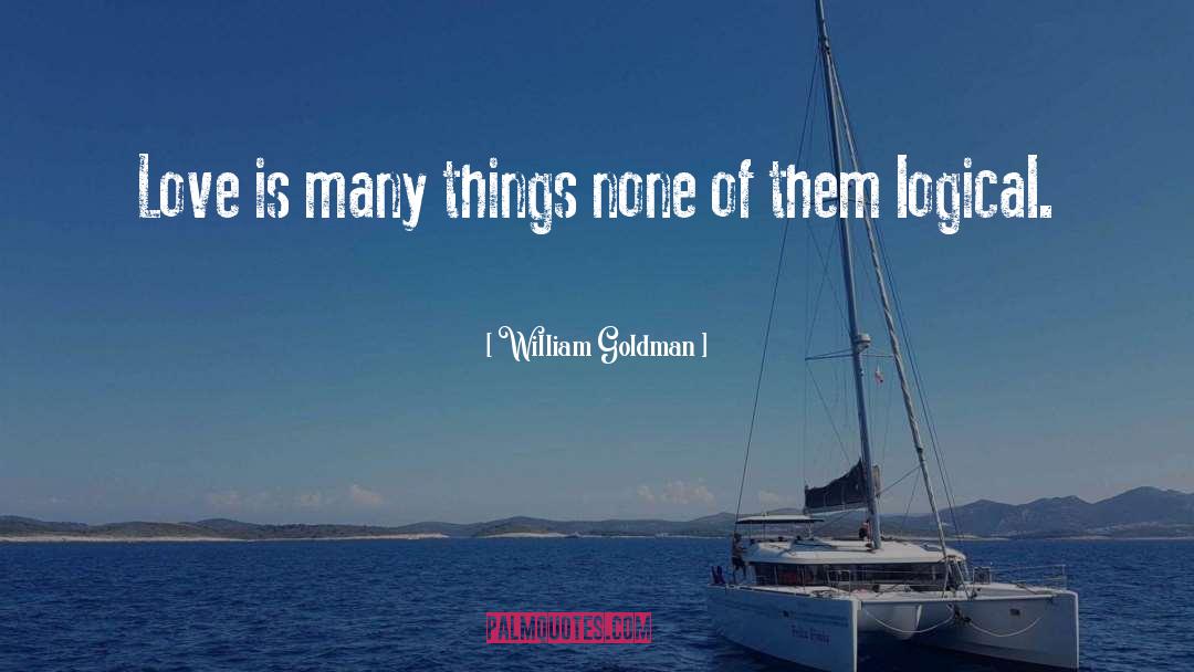 William Goldman Quotes: Love is many things none