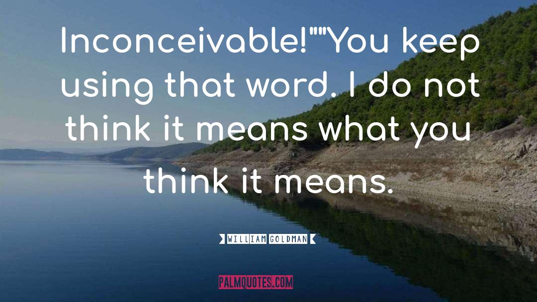 William Goldman Quotes: Inconceivable!