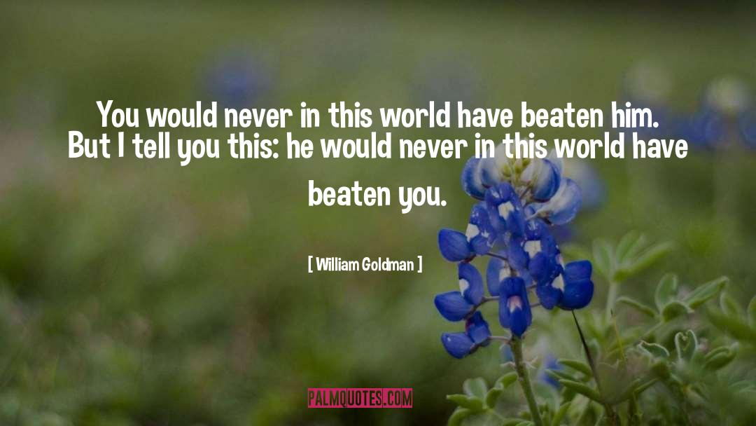 William Goldman Quotes: You would never in this