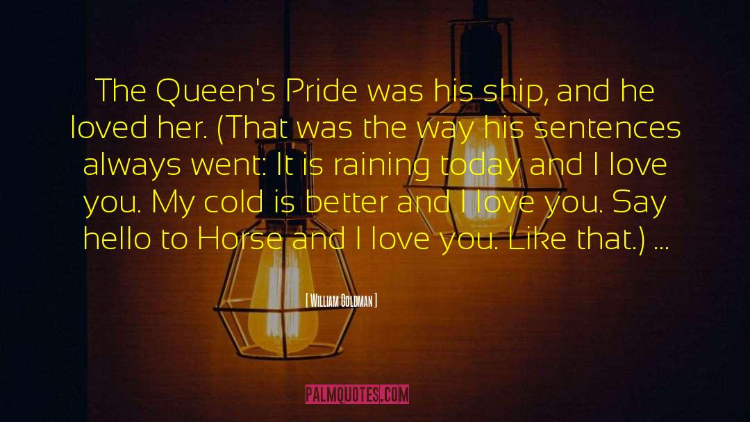 William Goldman Quotes: The Queen's Pride was his