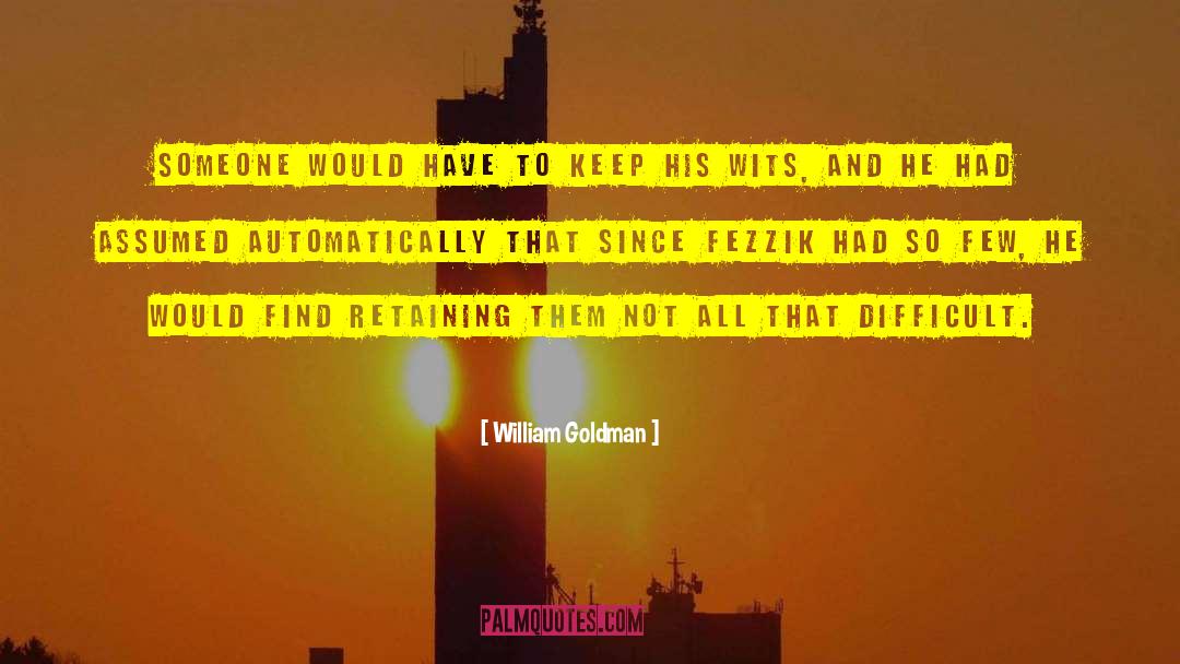 William Goldman Quotes: Someone would have to keep