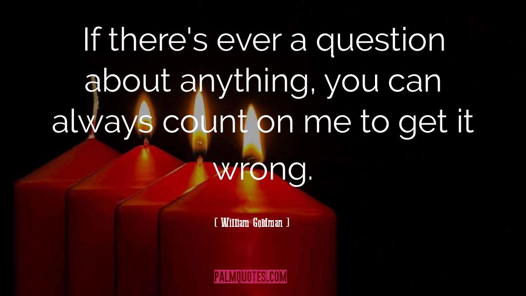 William Goldman Quotes: If there's ever a question