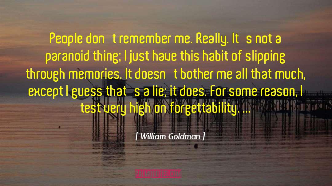 William Goldman Quotes: People don't remember me. Really.