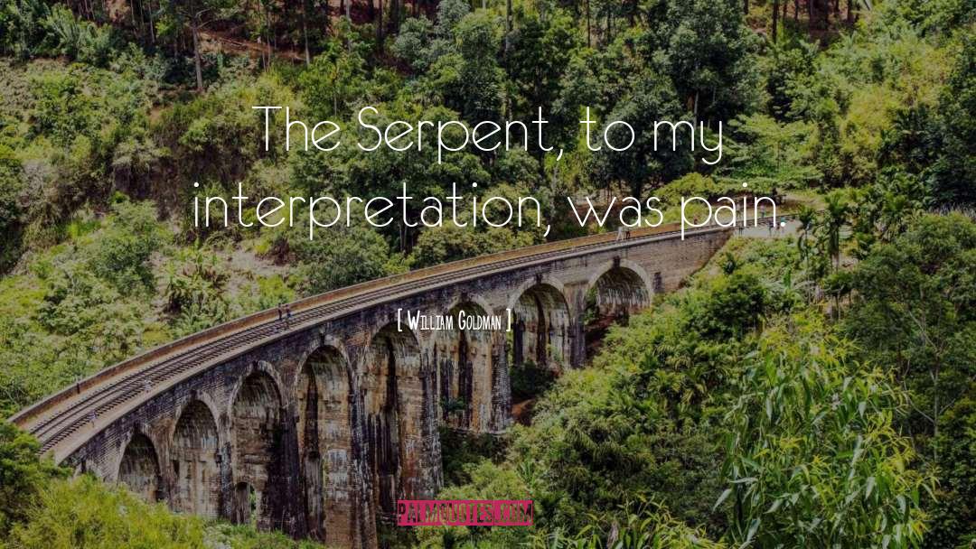 William Goldman Quotes: The Serpent, to my interpretation,