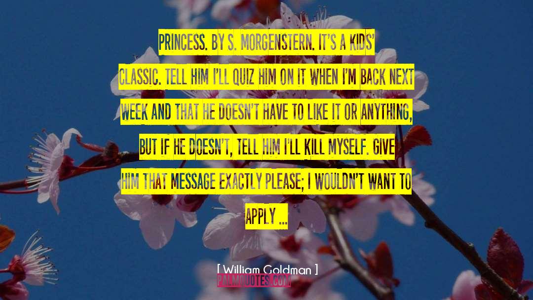 William Goldman Quotes: Princess. By S. Morgenstern. It's
