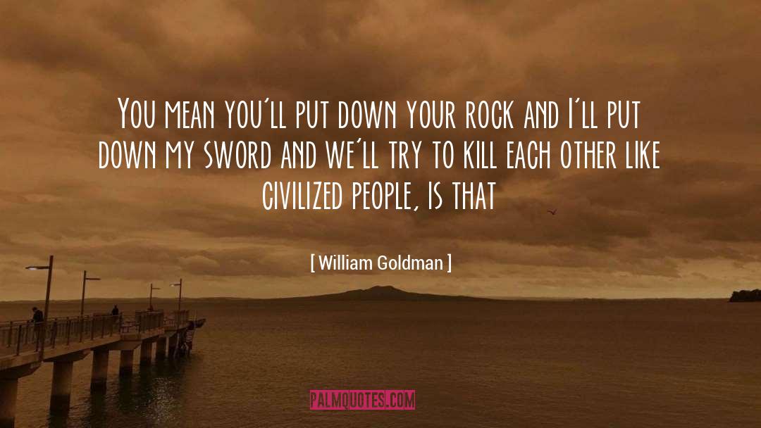 William Goldman Quotes: You mean you'll put down
