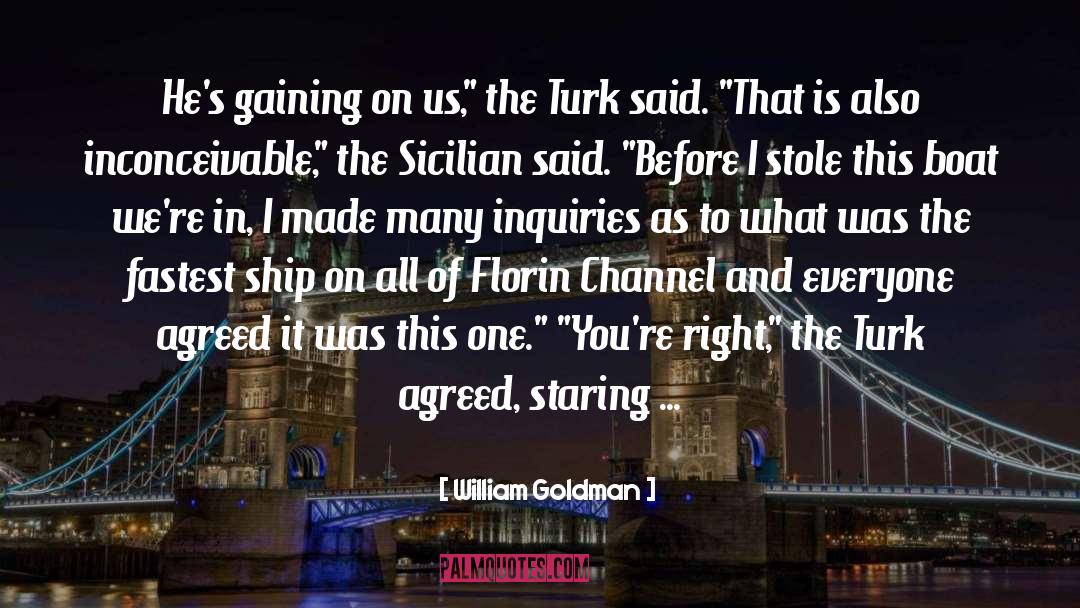 William Goldman Quotes: He's gaining on us,