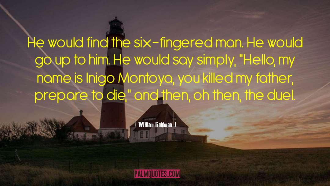 William Goldman Quotes: He would find the six-fingered