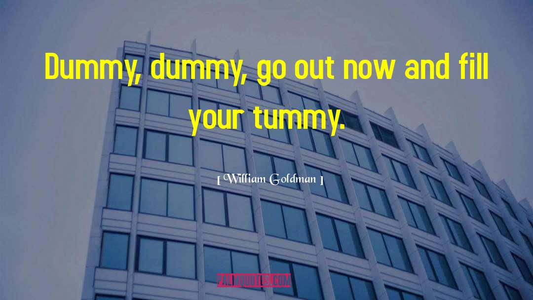 William Goldman Quotes: Dummy, dummy, go out now