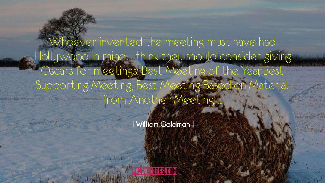 William Goldman Quotes: Whoever invented the meeting must