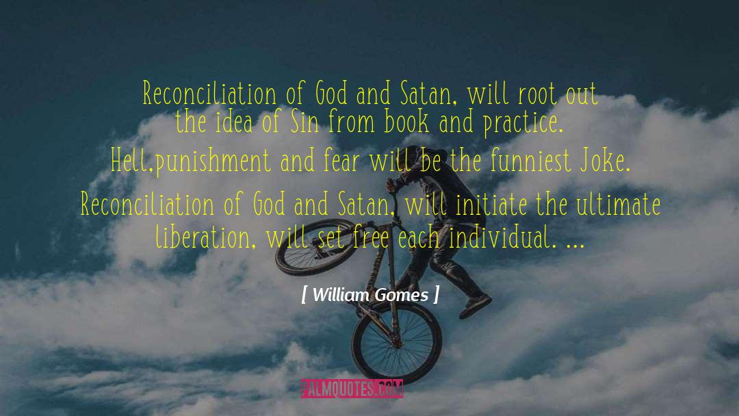 William Gomes Quotes: Reconciliation of God and Satan,
